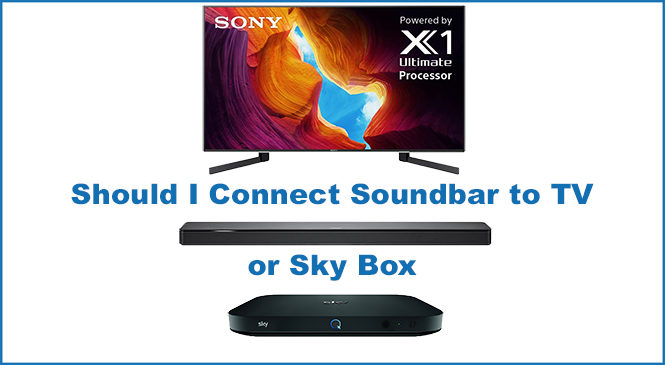 Should I Connect a Soundbar to the TV or Sky Box?