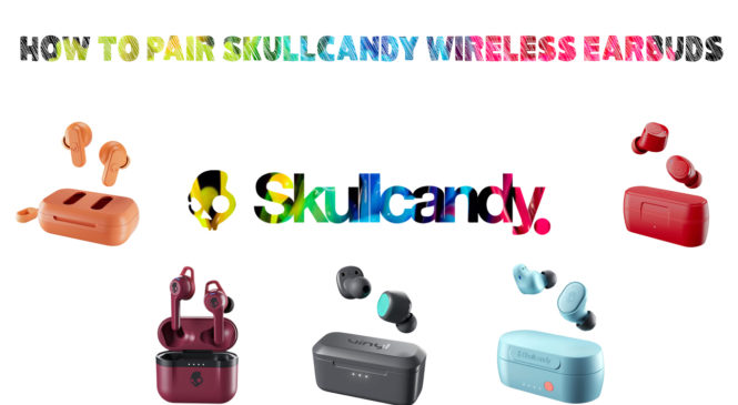 How to Pair Skullcandy Wireless Earbuds?