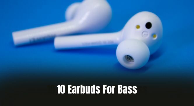 10 Best Earbuds For Bass [The Complete Guide 2024]