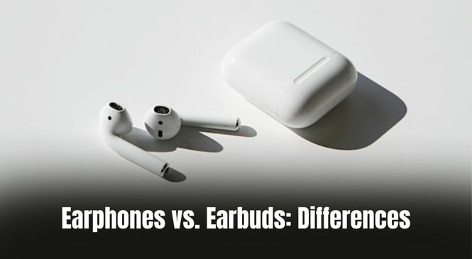 Earphones vs. Earbuds: Differences in 2024 [Explained]