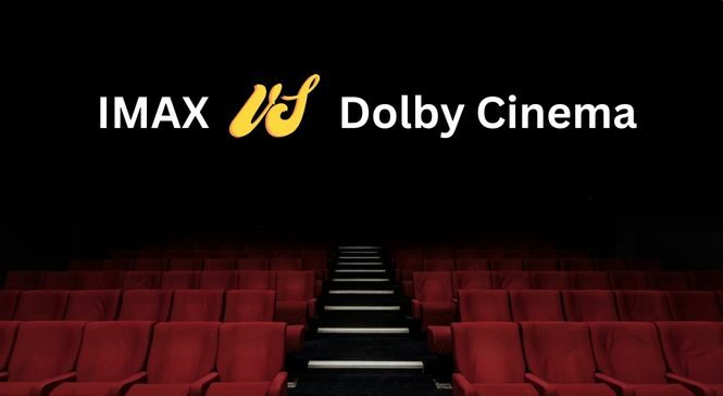 Dolby Cinema vs Imax – Which Is better [A Detailed Comparison]