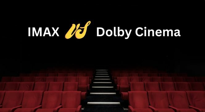 Dolby Cinema vs Imax – Which Is better [A Detailed Comparison]