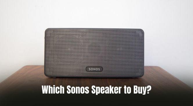 Which Sonos Speaker to Buy?